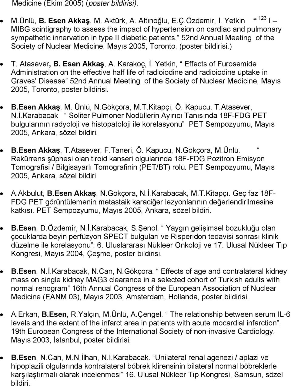 52nd Annual Meeting of the Society of Nuclear Medicine, Mayıs 2005, Toronto, (poster bildirisi.) T. Atasever, B. Esen Akkaş, A. Karakoç, İ.