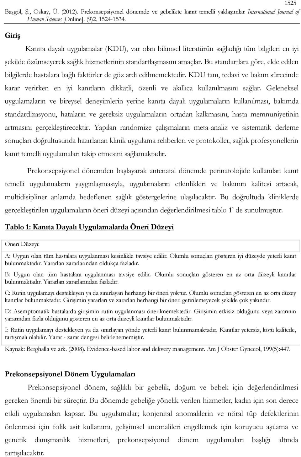 KDU tanı, tedavi ve bakım sürecinde karar verirken en iyi kanıtların dikkatli, özenli ve akıllıca kullanılmasını sağlar.