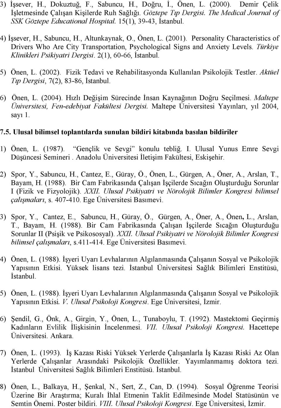 Personality Characteristics of Drivers Who Are City Transportation, Psychological Signs and Anxiety Levels. Türkiye Klinikleri Psikiyatri Dergisi. 2(1), 60-66, İstanbul. 5) Önen, L. (2002).