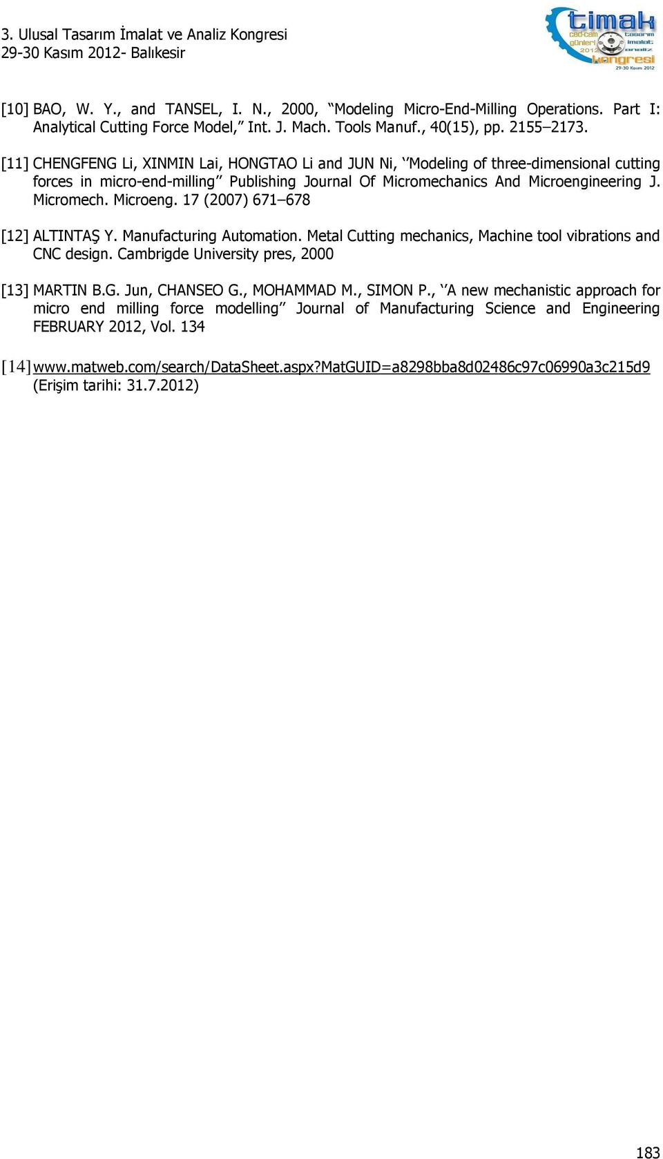 neering J. Micromech. Microeng. 17 (2007) 671 678 [12] ALTINTAŞ Y. Manufacturing Automation. Metal Cutting mechanics, Machine tool vibrations and CNC design.