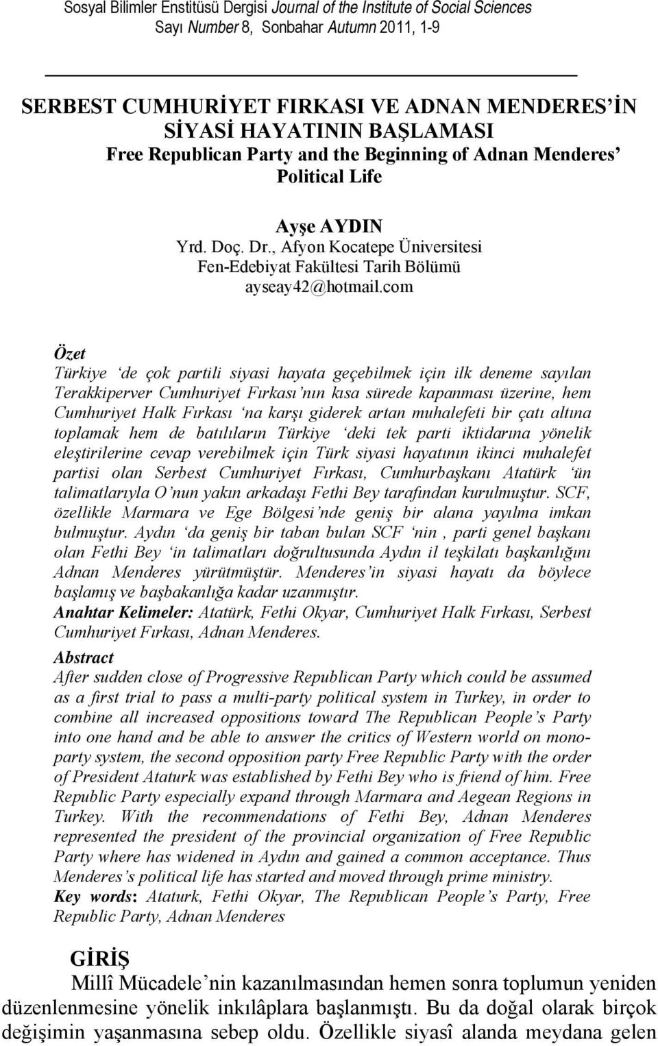 com Özet Türkiye de çok partili siyasi hayata geçebilmek için ilk deneme sayılan Terakkiperver Cumhuriyet Fırkası nın kısa sürede kapanması üzerine, hem Cumhuriyet Halk Fırkası na karşı giderek artan