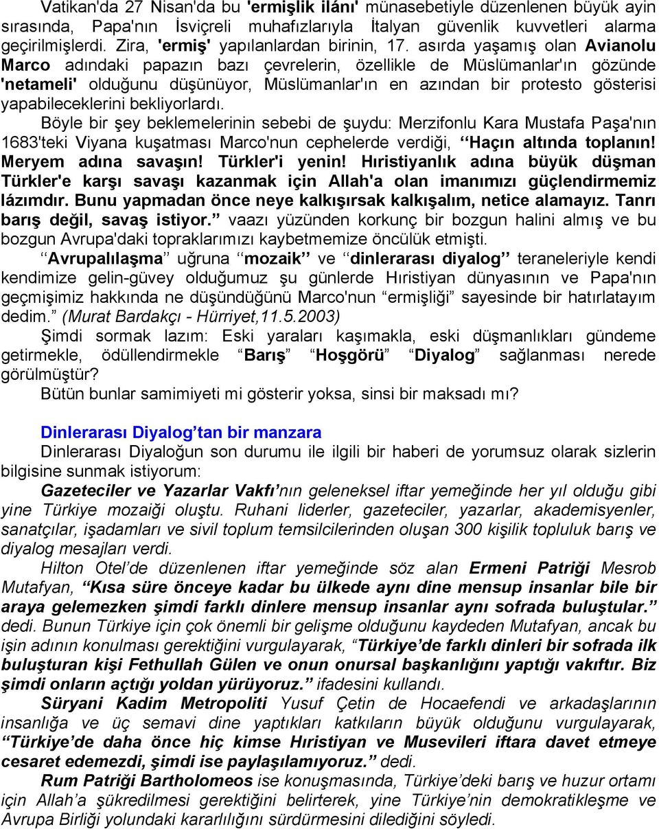 asırda yaşamış olan Avianolu Marco adındaki papazın bazı çevrelerin, özellikle de Müslümanlar'ın gözünde 'netameli' olduğunu düşünüyor, Müslümanlar'ın en azından bir protesto gösterisi