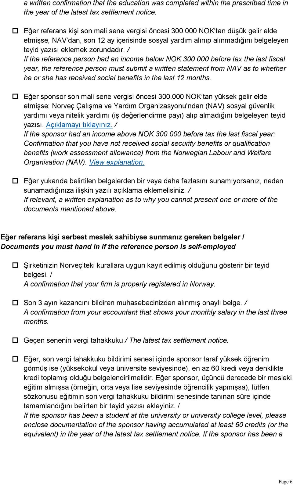 / If the reference person had an income below NOK 300 000 before tax the last fiscal year, the reference person must submit a written statement from NAV as to whether he or she has received social