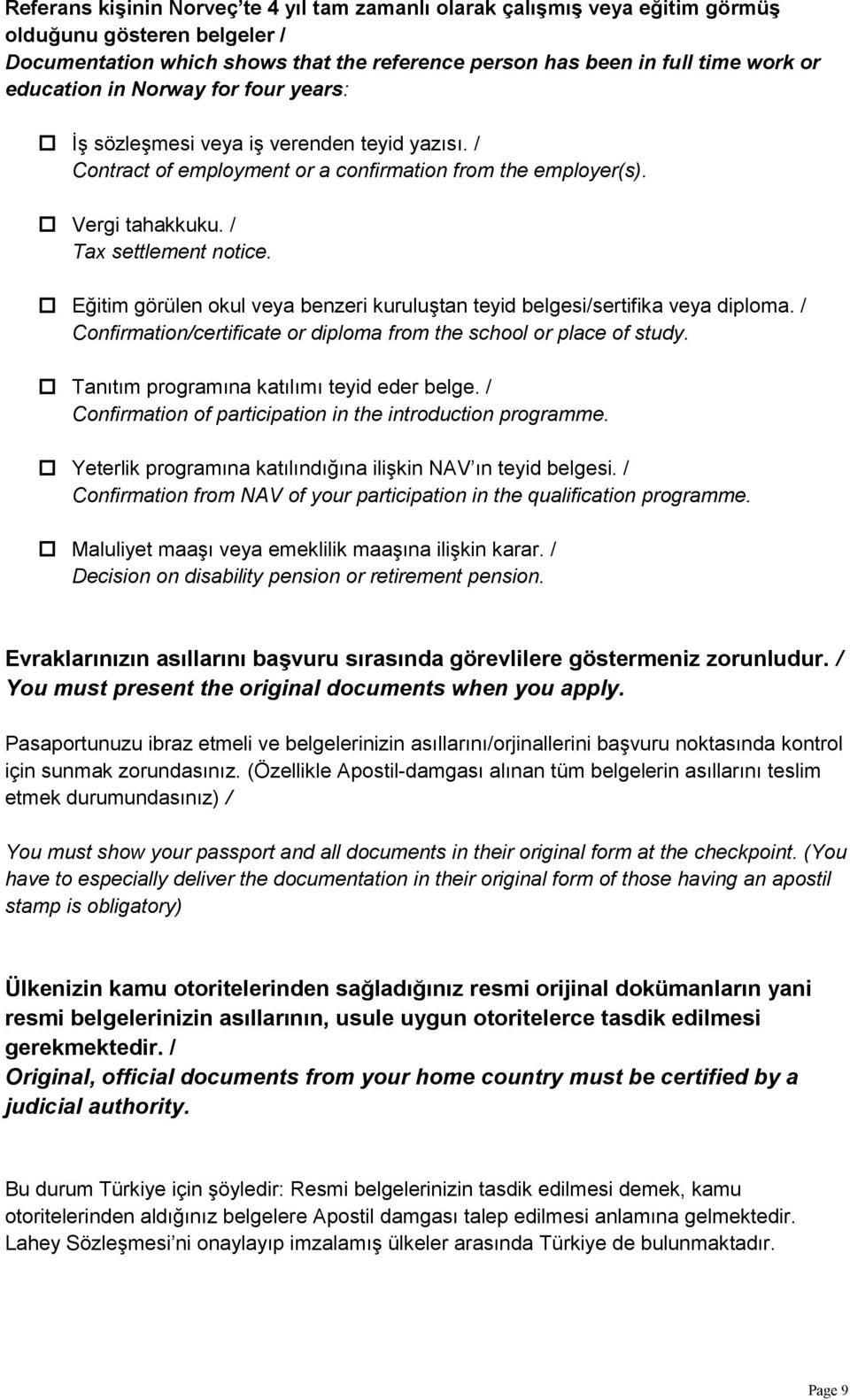 Eğitim görülen okul veya benzeri kuruluştan teyid belgesi/sertifika veya diploma. / Confirmation/certificate or diploma from the school or place of study. Tanıtım programına katılımı teyid eder belge.