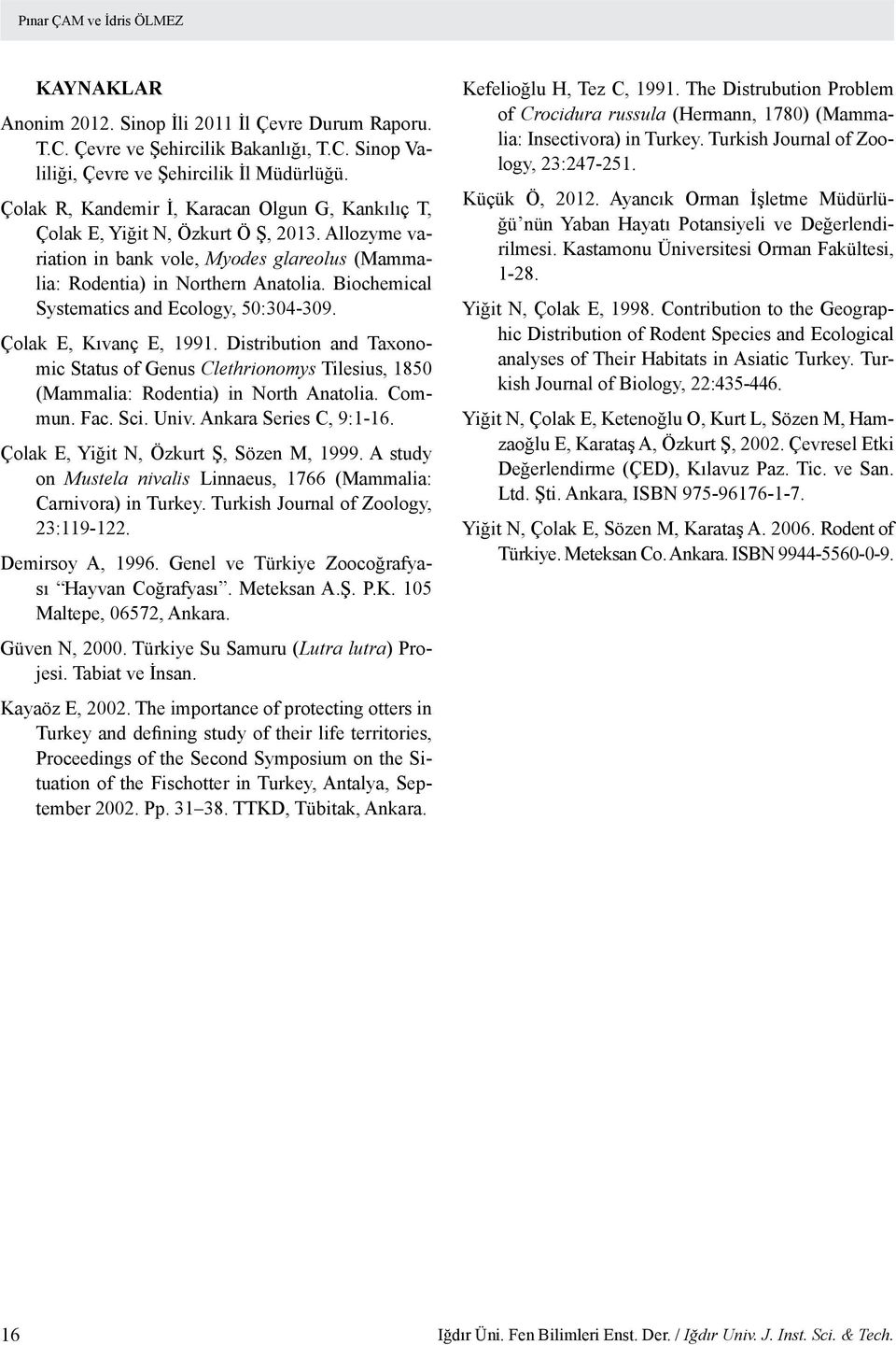 Biochemical Systematics and Ecology, 50:304-309. Çolak E, Kıvanç E, 1991. Distribution and Taxonomic Status of Genus Clethrionomys Tilesius, 1850 (Mammalia: Rodentia) in North Anatolia. Commun. Fac.