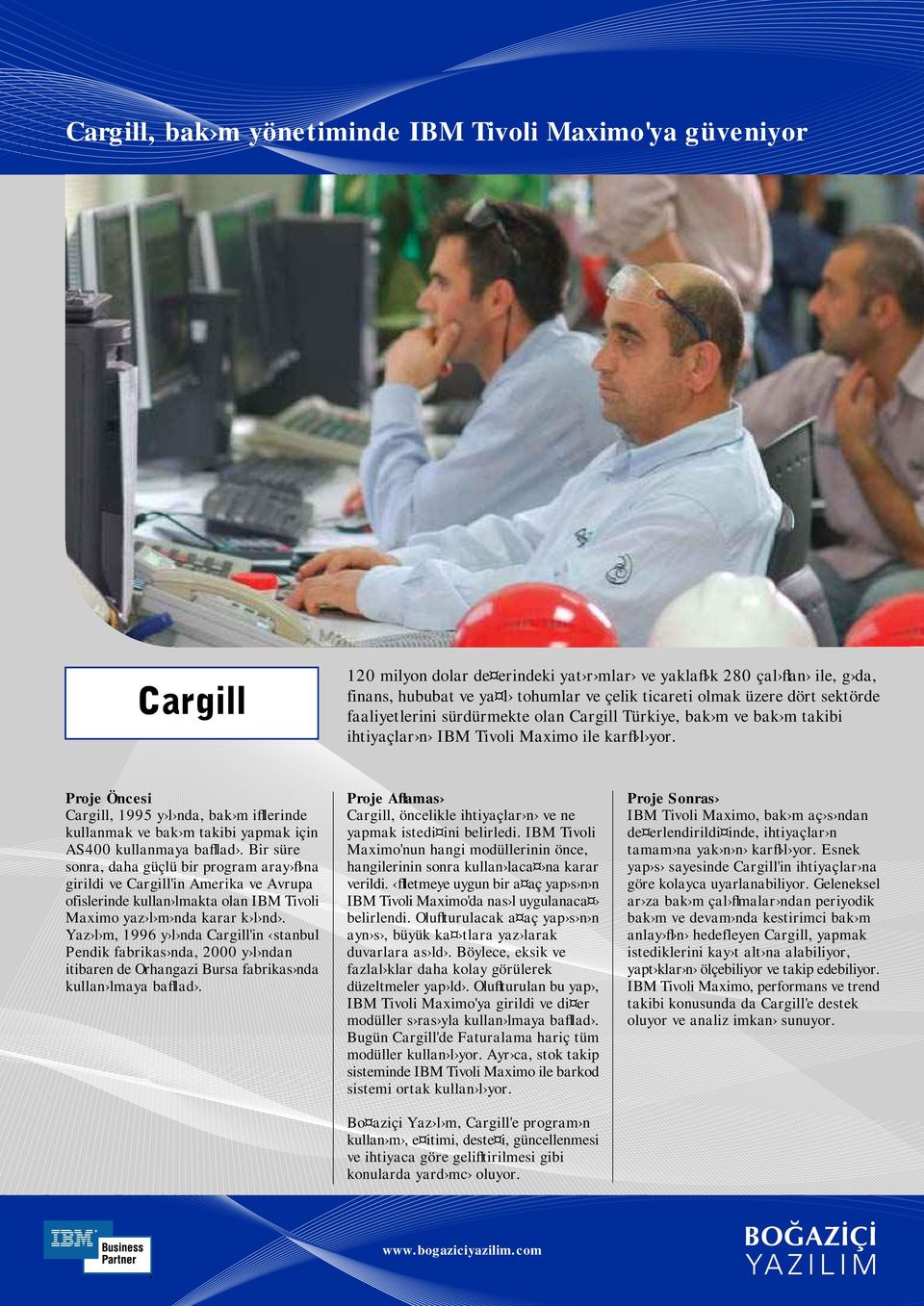 Cargill, 1995 y l nda, bak m ifllerinde kullanmak ve bak m takibi yapmak için AS400 kullanmaya bafllad.