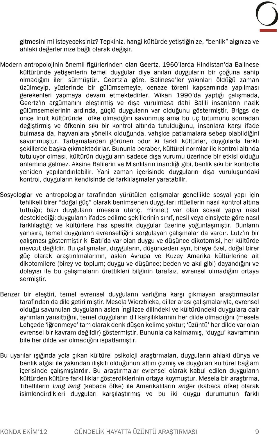 Geertz a göre, Balinese ler yakınları öldüğü zaman üzülmeyip, yüzlerinde bir gülümsemeyle, cenaze töreni kapsamında yapılması gerekenleri yapmaya devam etmektedirler.