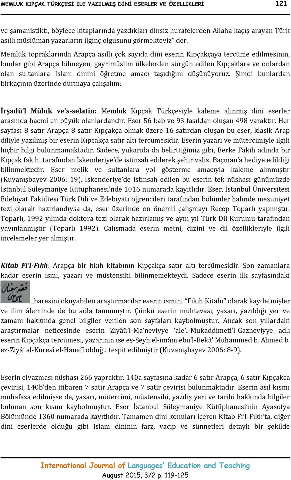 Memlük topraklarında Arapça asıllı çok sayıda dini eserin Kıpçakçaya tercüme edilmesinin, bunlar gibi Arapça bilmeyen, gayrimüslim ülkelerden sürgün edilen Kıpçaklara ve onlardan olan sultanlara