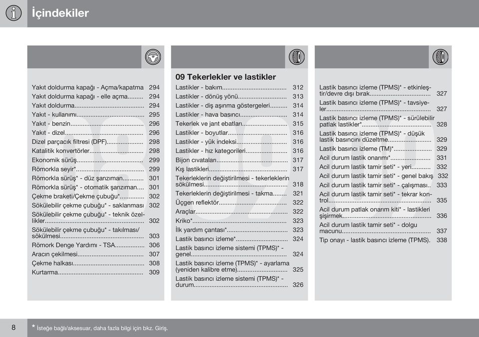 .. 301 Çekme braketi/çekme çubuğu*... 302 Sökülebilir çekme çubuğu* - saklanması 302 Sökülebilir çekme çubuğu* - teknik özellikler.