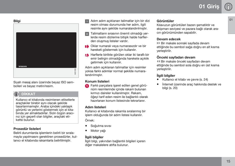 G031593 Adım adım açıklanan talimatlar için bir dizi resim olması durumunda her adım, ilgili resimle aynı şekilde numaralandırılmıştır.