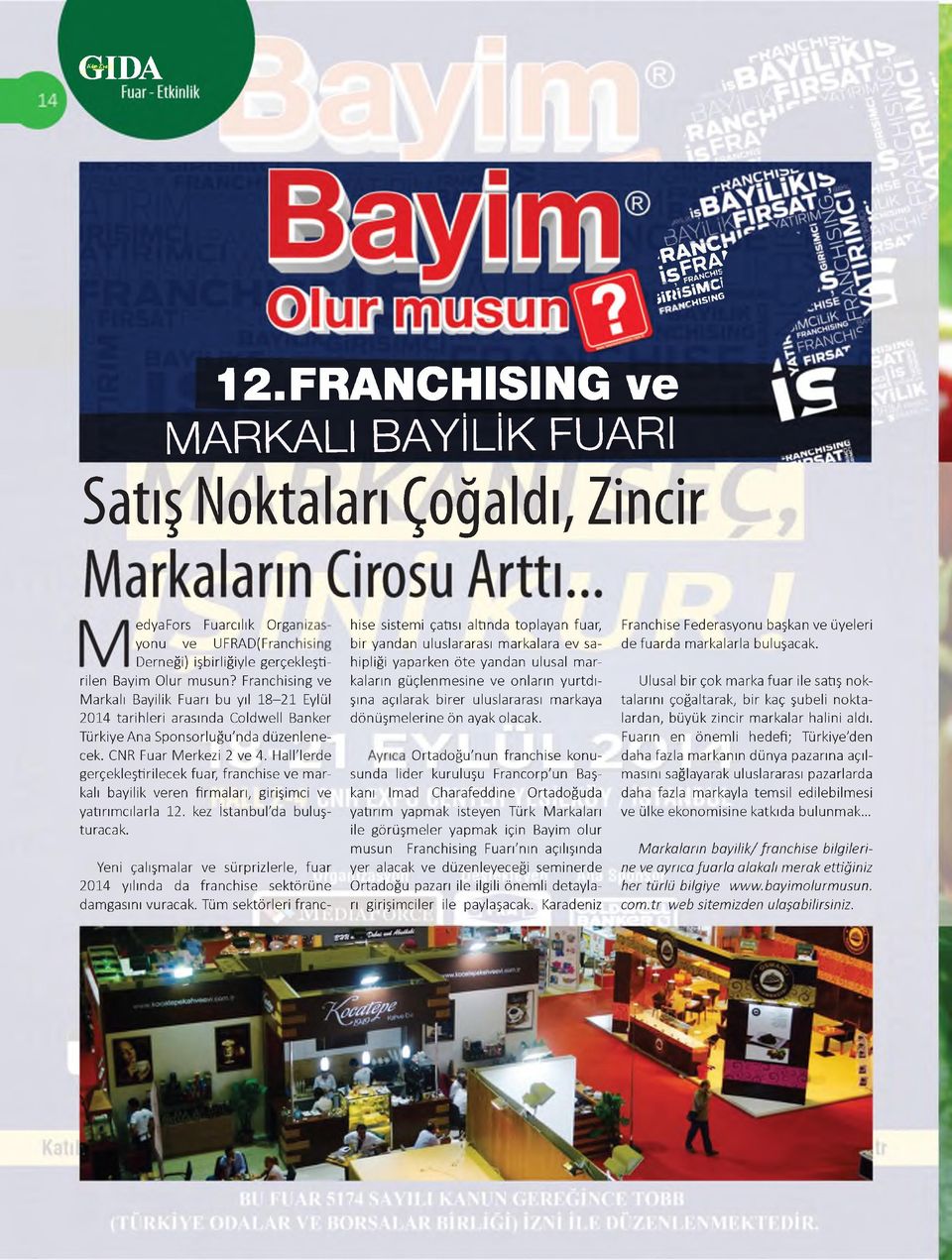 Hall'lerde gerçekleştirilecek fuar, franchise ve markalı bayilik veren firmaları, girişimci ve yatırımcılarla 12. kez İstanbul'da buluşturacak.