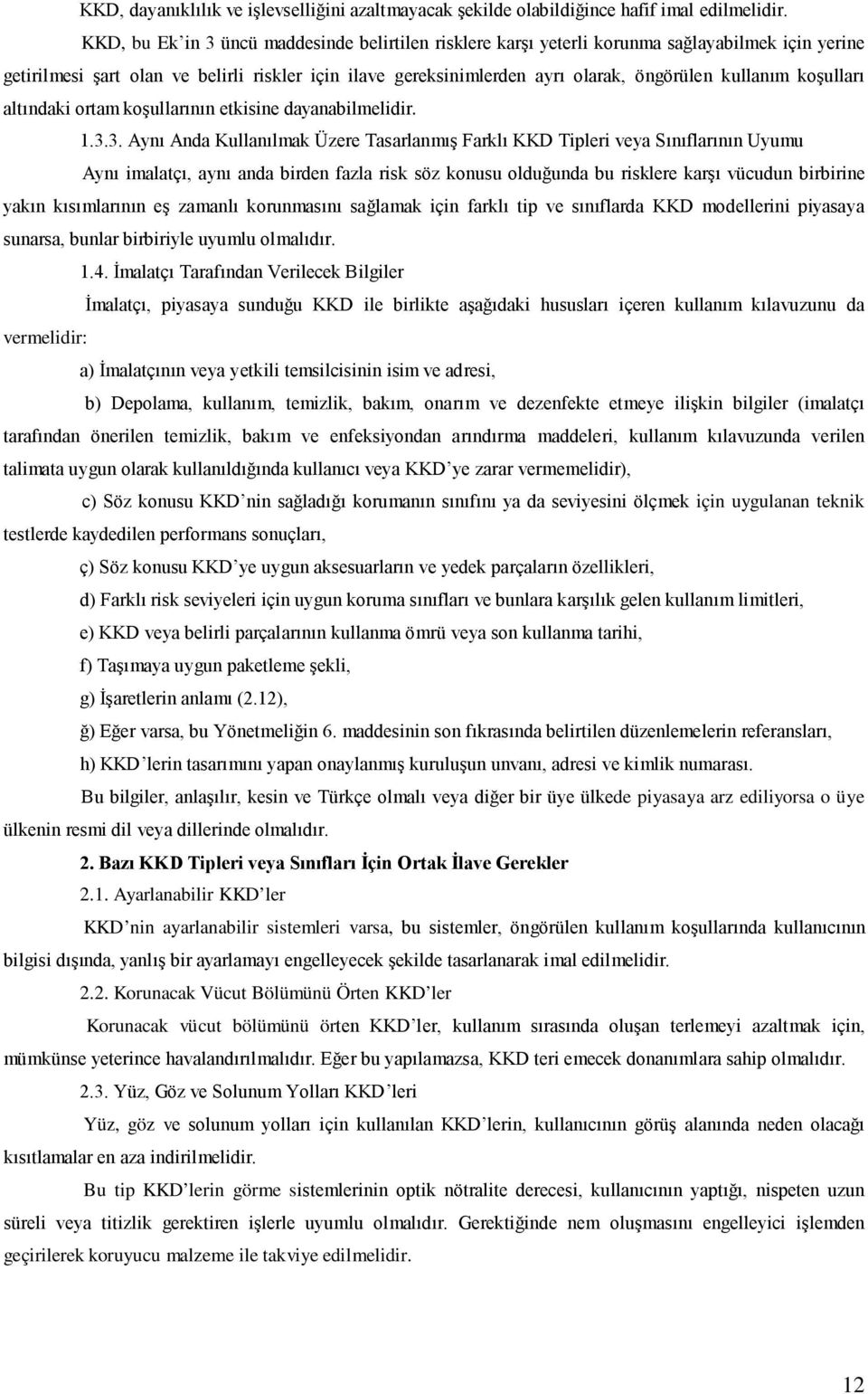 kullanım koşulları altındaki ortam koşullarının etkisine dayanabilmelidir. 1.3.