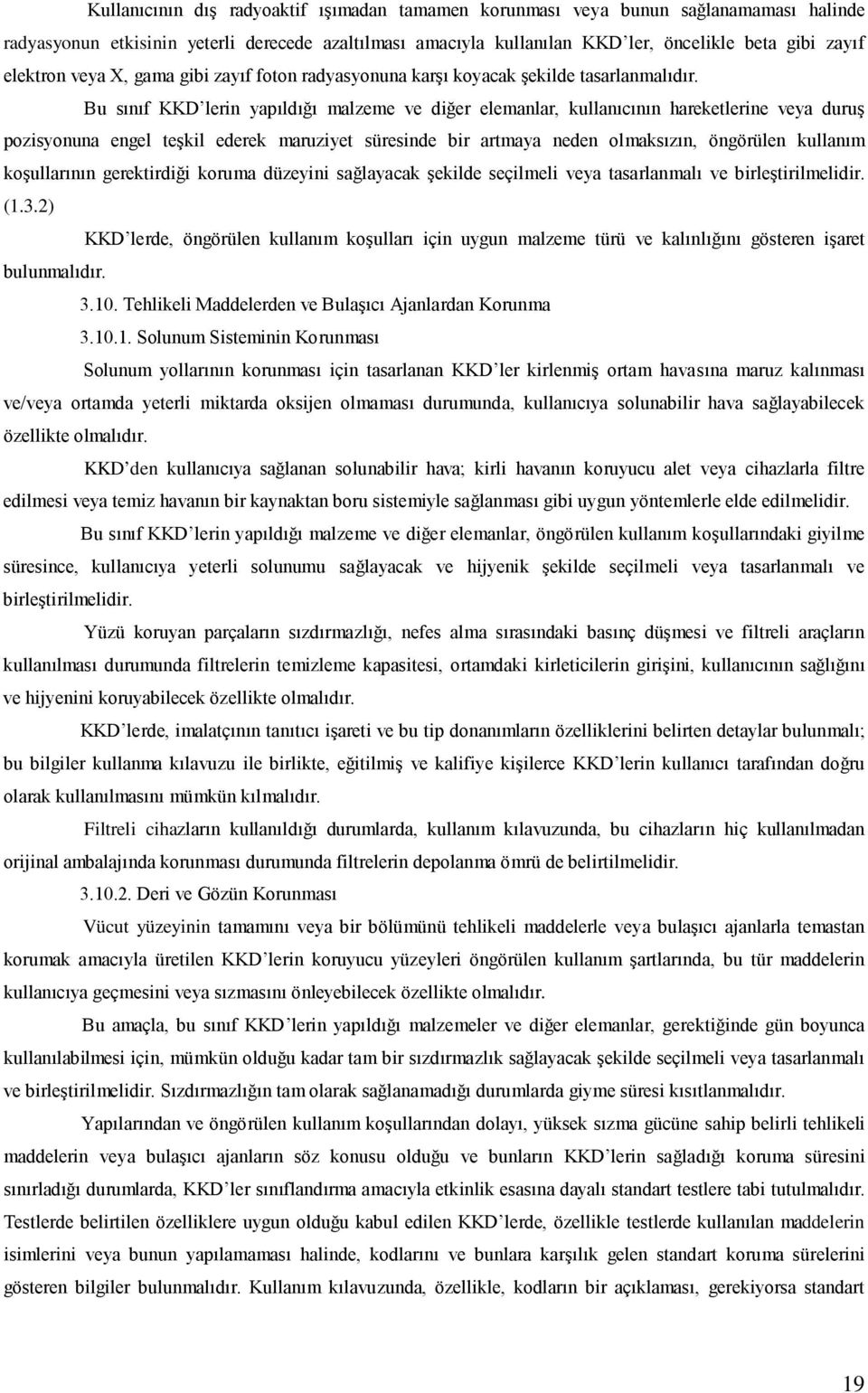 Bu sınıf KKD lerin yapıldığı malzeme ve diğer elemanlar, kullanıcının hareketlerine veya duruş pozisyonuna engel teşkil ederek maruziyet süresinde bir artmaya neden olmaksızın, öngörülen kullanım