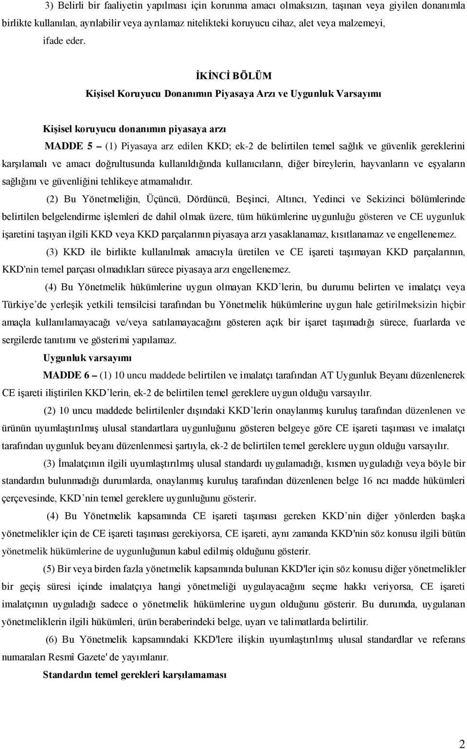 İKİNCİ BÖLÜM Kişisel Koruyucu Donanımın Piyasaya Arzı ve Uygunluk Varsayımı Kişisel koruyucu donanımın piyasaya arzı MADDE 5 (1) Piyasaya arz edilen KKD; ek-2 de belirtilen temel sağlık ve güvenlik