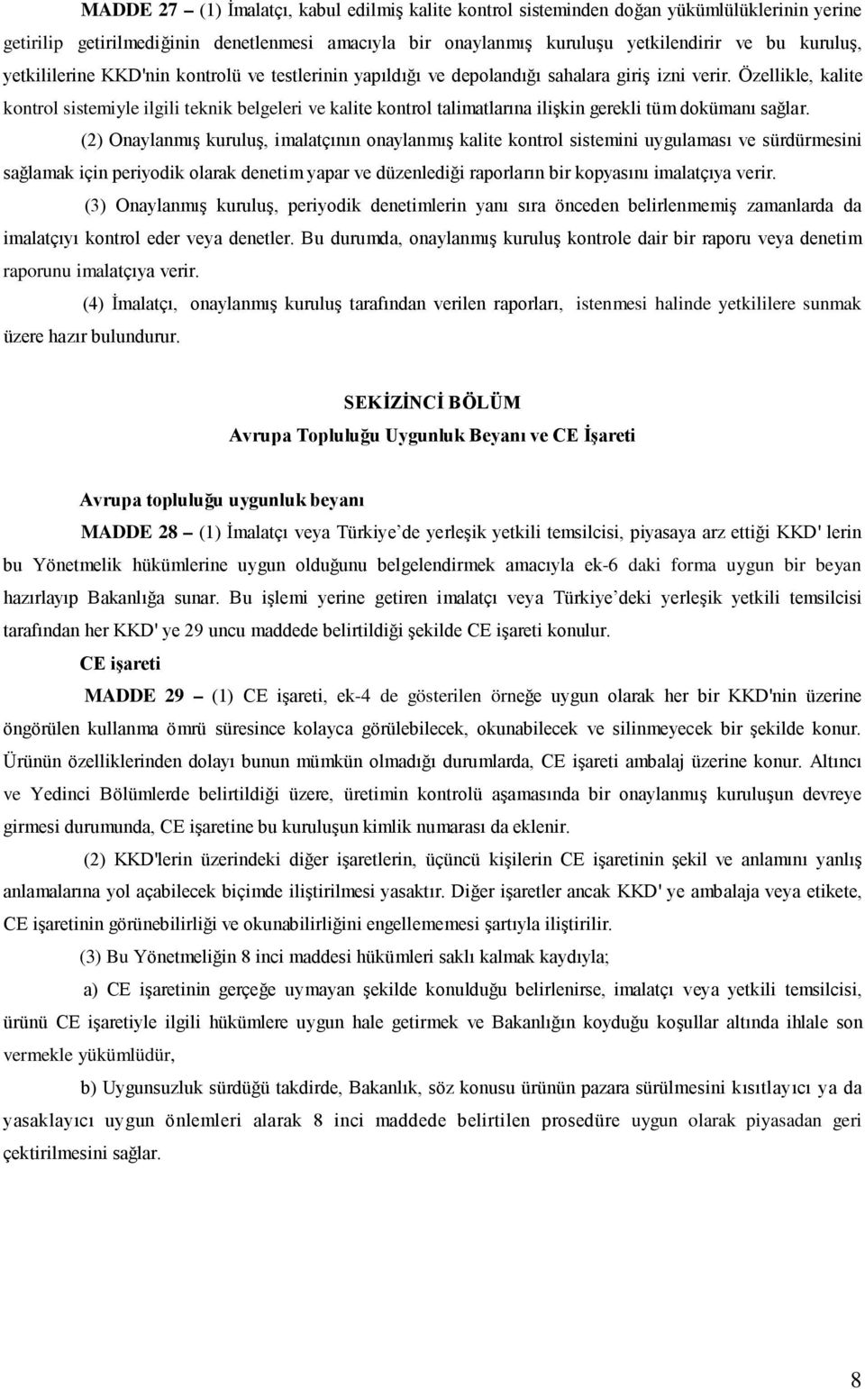 Özellikle, kalite kontrol sistemiyle ilgili teknik belgeleri ve kalite kontrol talimatlarına ilişkin gerekli tüm dokümanı sağlar.