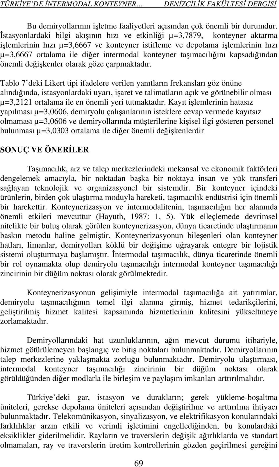 konteyner taşımacılığını kapsadığından önemli değişkenler olarak göze çarpmaktadır.