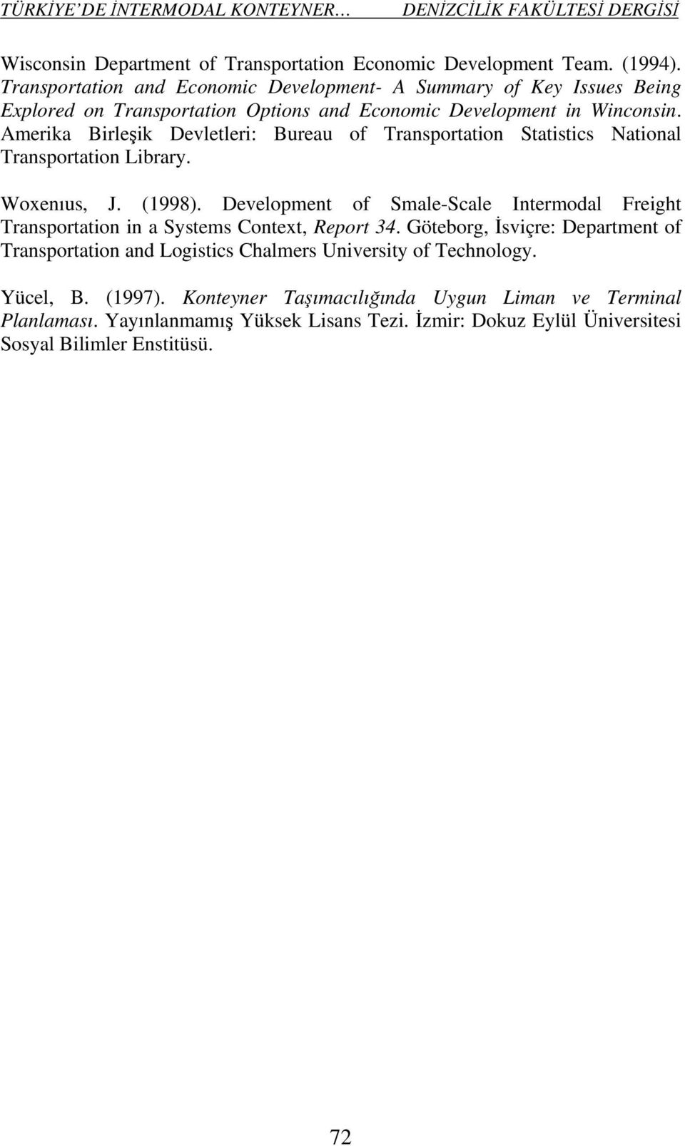 Amerika Birleşik Devletleri: Bureau of Transportation Statistics National Transportation Library. Woxenıus, J. (1998).