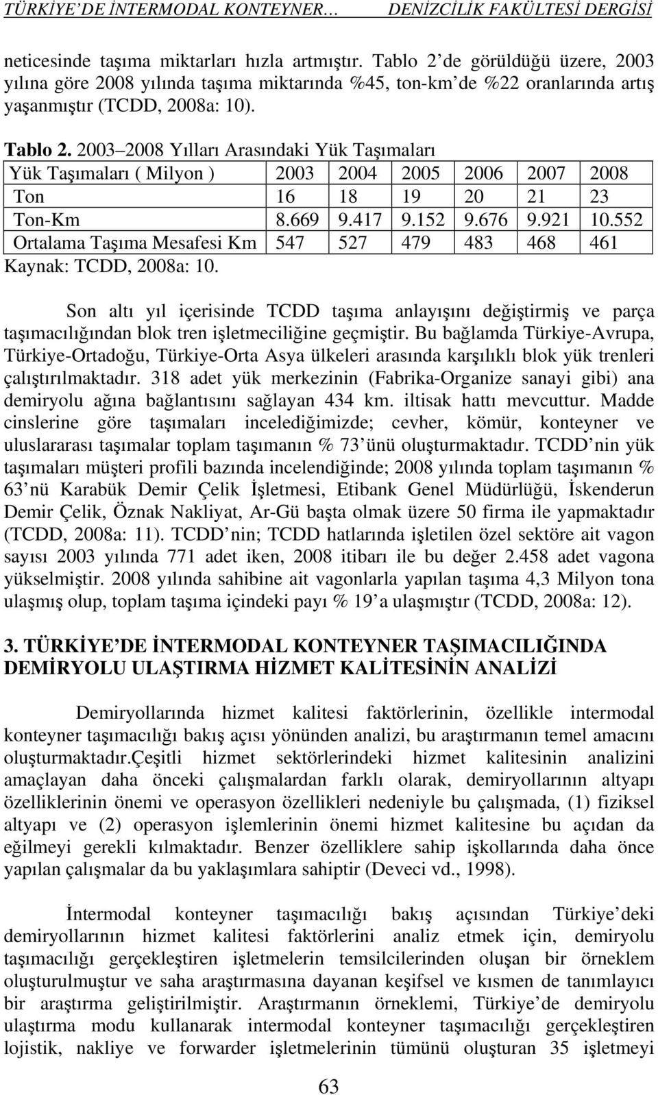 Son altı yıl içerisinde TCDD taşıma anlayışını değiştirmiş ve parça taşımacılığından blok tren işletmeciliğine geçmiştir.