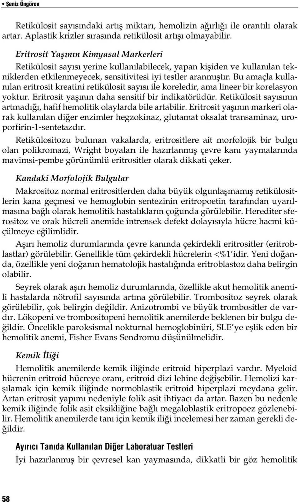 Bu amaçla kullan lan eritrosit kreatini retikülosit say s ile koreledir, ama lineer bir korelasyon yoktur. Eritrosit yafl n n daha sensitif bir indikatörüdür.