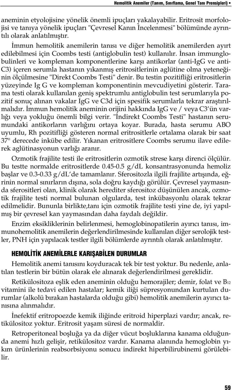 mmun hemolitik anemilerin tan s ve di er hemolitik anemilerden ay rt edilebilmesi için Coombs testi (antiglobulin test) kullan l r.