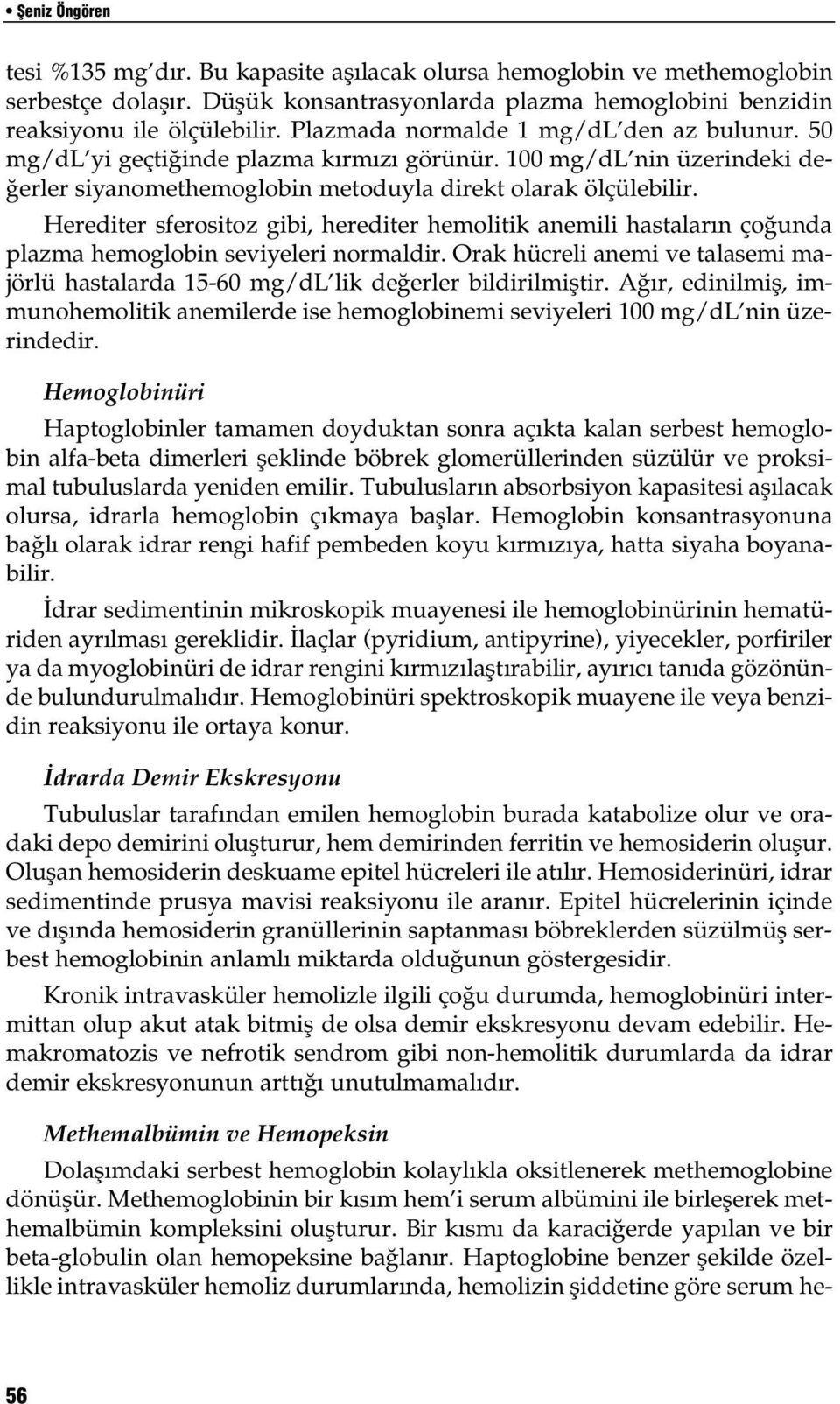 Herediter sferositoz gibi, herediter hemolitik anemili hastalar n ço unda plazma hemoglobin seviyeleri normaldir.