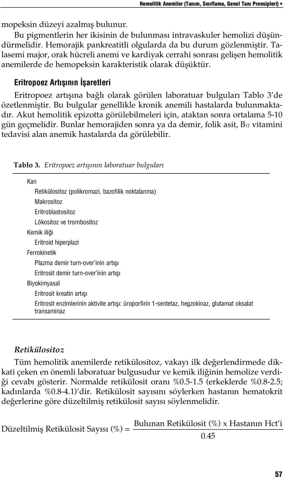 Eritropoez Art fl n n flaretleri Eritropoez art fl na ba l olarak görülen laboratuar bulgular Tablo 3 de özetlenmifltir. Bu bulgular genellikle kronik anemili hastalarda bulunmaktad r.