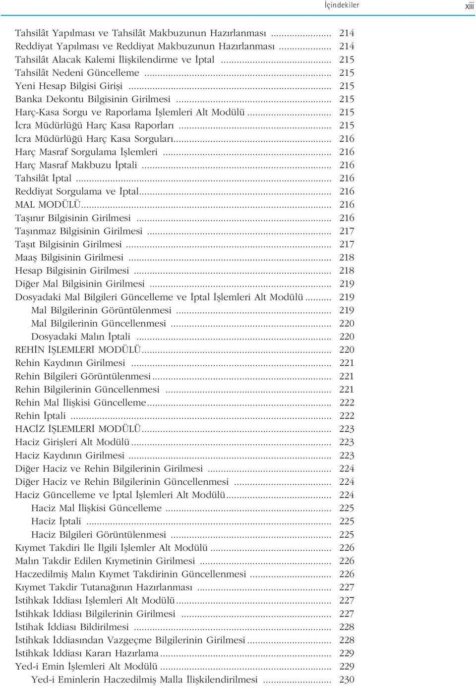 .. 215 cra Müdürlü ü Harç Kasa Raporlar... 215 cra Müdürlü ü Harç Kasa Sorgular... 216 Harç Masraf Sorgulama fllemleri... 216 Harç Masraf Makbuzu ptali... 216 Tahsilât ptal.