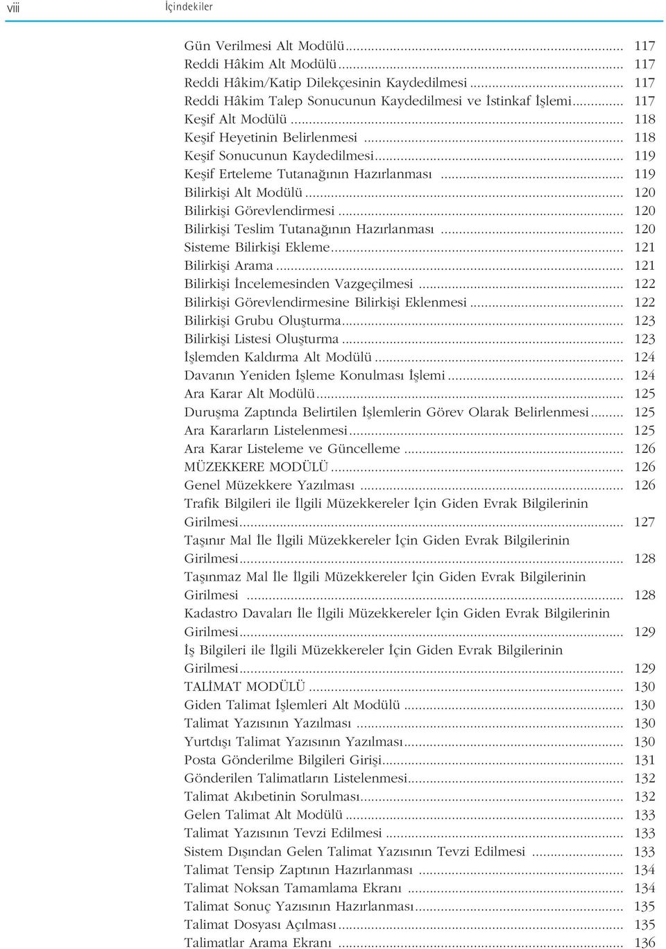 .. 120 Bilirkifli Görevlendirmesi... 120 Bilirkifli Teslim Tutana n n Haz rlanmas... 120 Sisteme Bilirkifli Ekleme... 121 Bilirkifli Arama... 121 Bilirkifli ncelemesinden Vazgeçilmesi.