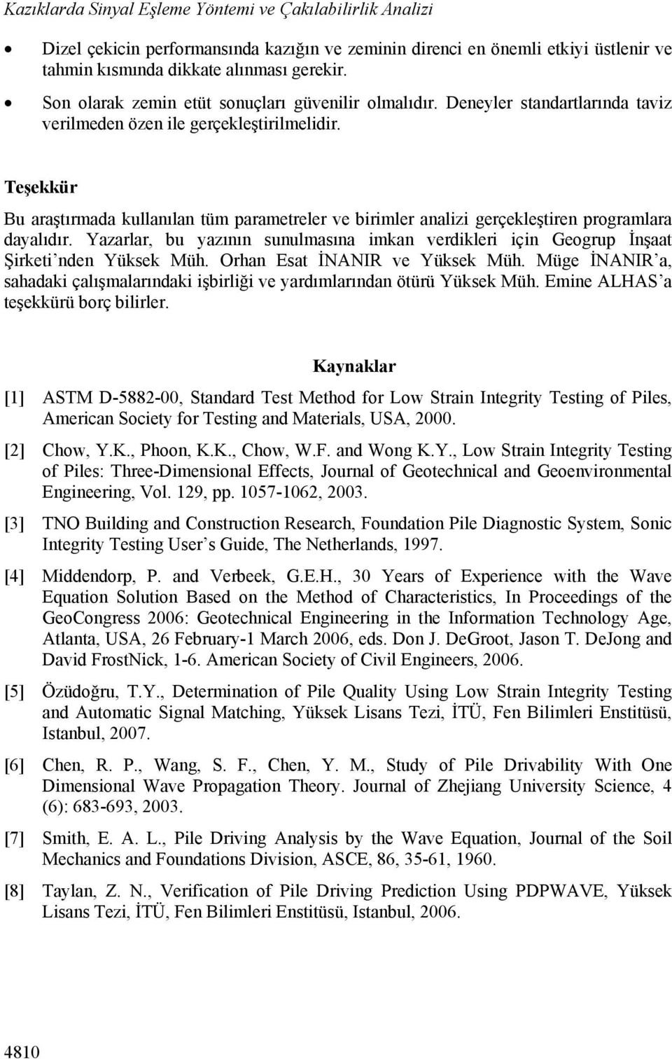 Teşekkür Bu araştırmada kullanılan tüm parametreler ve birimler analizi gerçekleştiren programlara dayalıdır.