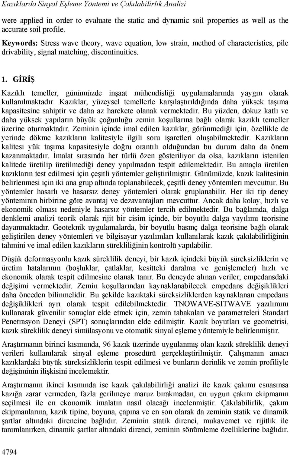 GİRİŞ Kazıklı temeller, günümüzde inşaat mühendisliği uygulamalarında yaygın olarak kullanılmaktadır.