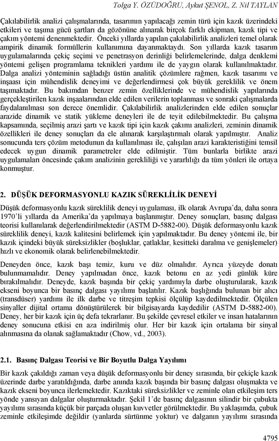 çakım yöntemi denenmektedir. Önceki yıllarda yapılan çakılabilirlik analizleri temel olarak ampirik dinamik formüllerin kullanımına dayanmaktaydı.