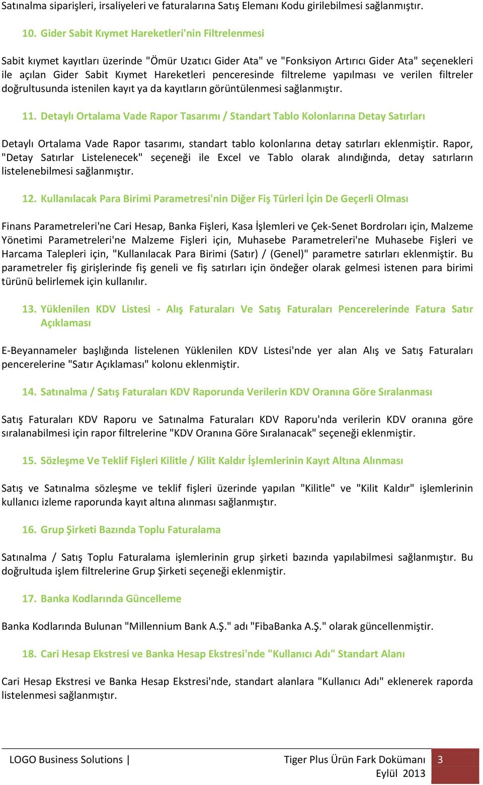 penceresinde filtreleme yapılması ve verilen filtreler doğrultusunda istenilen kayıt ya da kayıtların görüntülenmesi sağlanmıştır. 11.