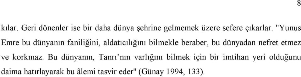 ''Yunus Emre bu dünyanın faniliğini, aldatıcılığını bilmekle beraber, bu