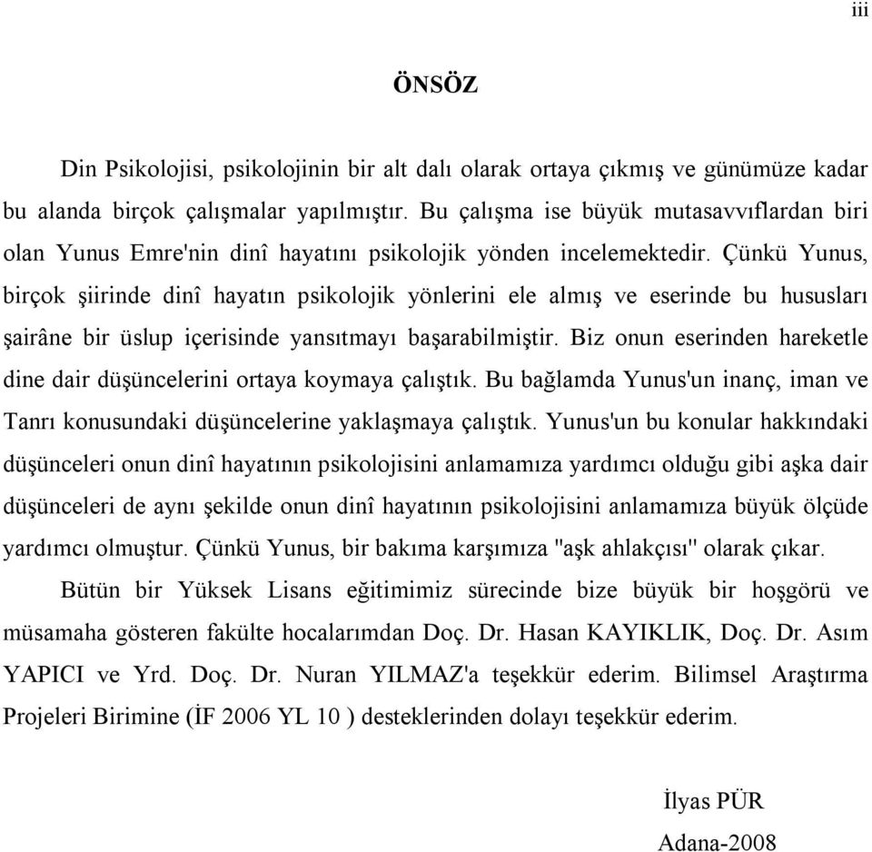 Çünkü Yunus, birçok şiirinde dinî hayatın psikolojik yönlerini ele almış ve eserinde bu hususları şairâne bir üslup içerisinde yansıtmayı başarabilmiştir.