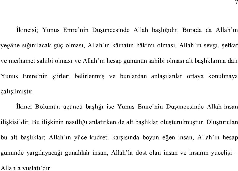 alt başlıklarına dair Yunus Emre nin şiirleri belirlenmiş ve bunlardan anlaşılanlar ortaya konulmaya çalışılmıştır.