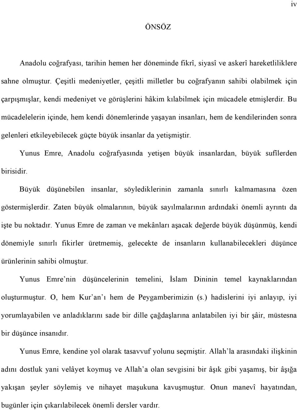 Bu mücadelelerin içinde, hem kendi dönemlerinde yaşayan insanları, hem de kendilerinden sonra gelenleri etkileyebilecek güçte büyük insanlar da yetişmiştir.