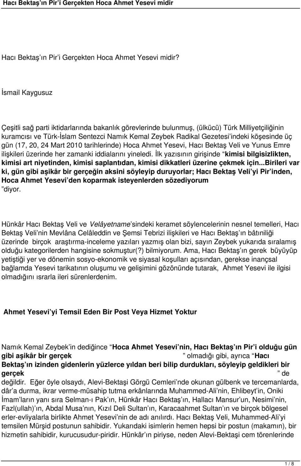 üç gün (17, 20, 24 Mart 2010 tarihlerinde) Hoca Ahmet Yesevi, Hacı Bektaş Veli ve Yunus Emre ilişkileri üzerinde her zamanki iddialarını yineledi.
