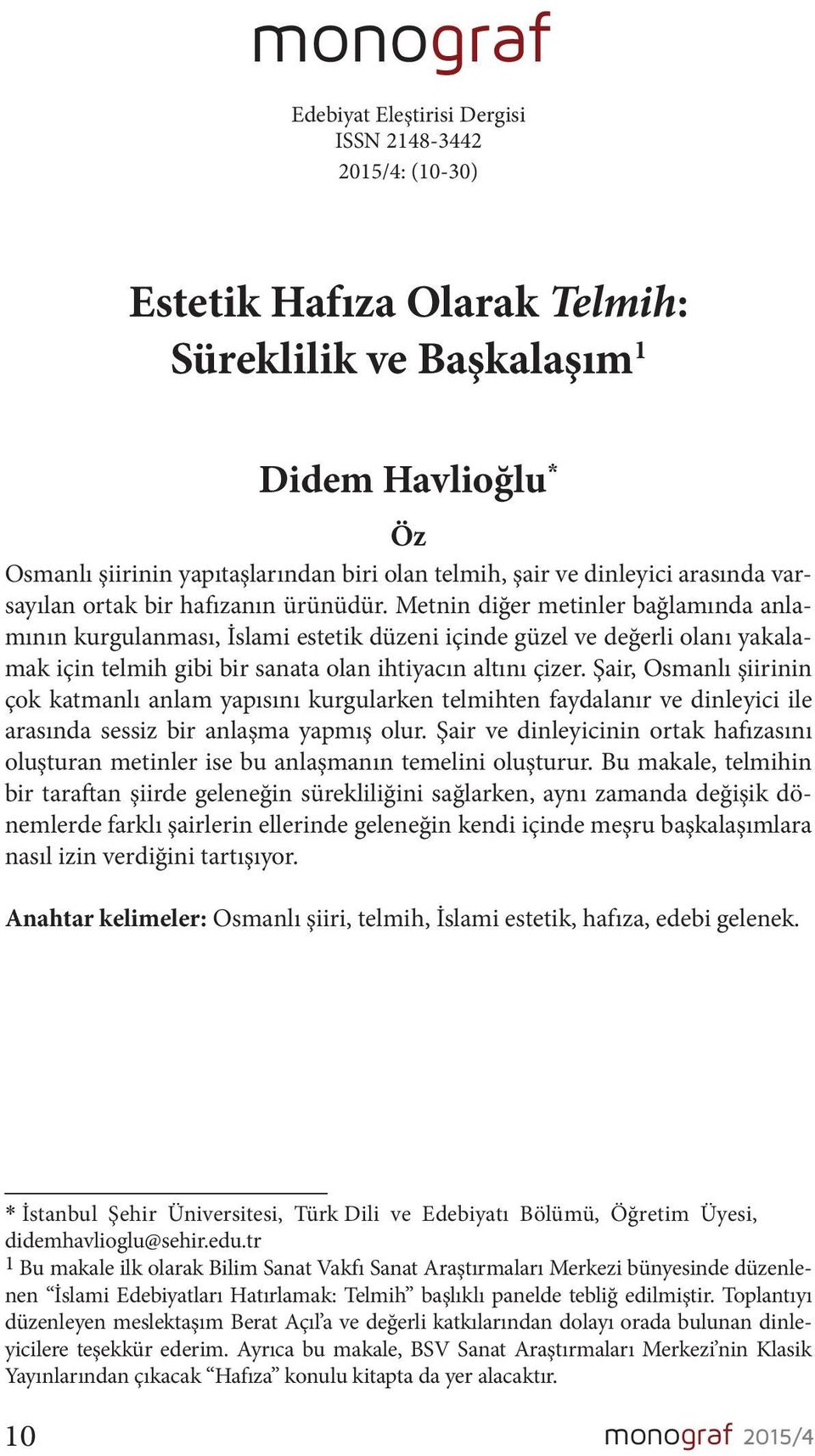 Metnin diğer metinler bağlamında anlamının kurgulanması, İslami estetik düzeni içinde güzel ve değerli olanı yakalamak için telmih gibi bir sanata olan ihtiyacın altını çizer.