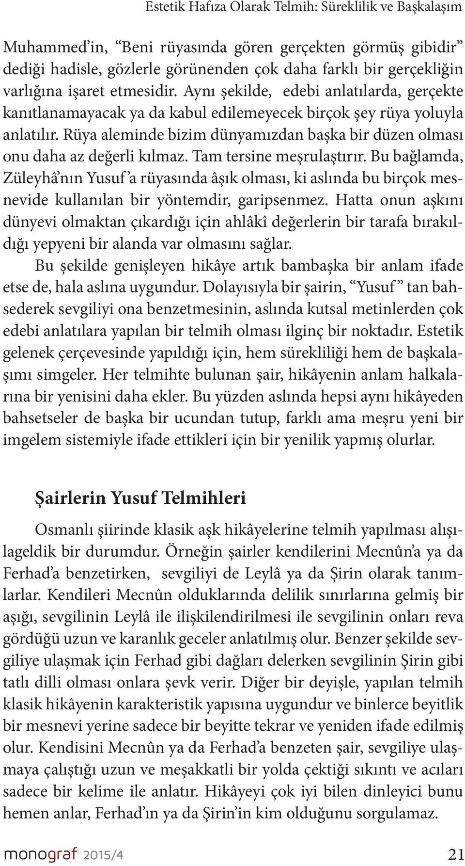 Rüya aleminde bizim dünyamızdan başka bir düzen olması onu daha az değerli kılmaz. Tam tersine meşrulaştırır.