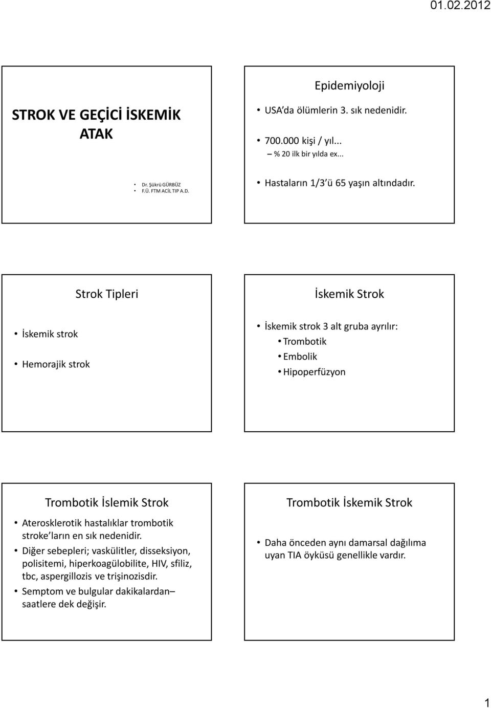 hastalıklar trombotik stroke ların en sık nedenidir.