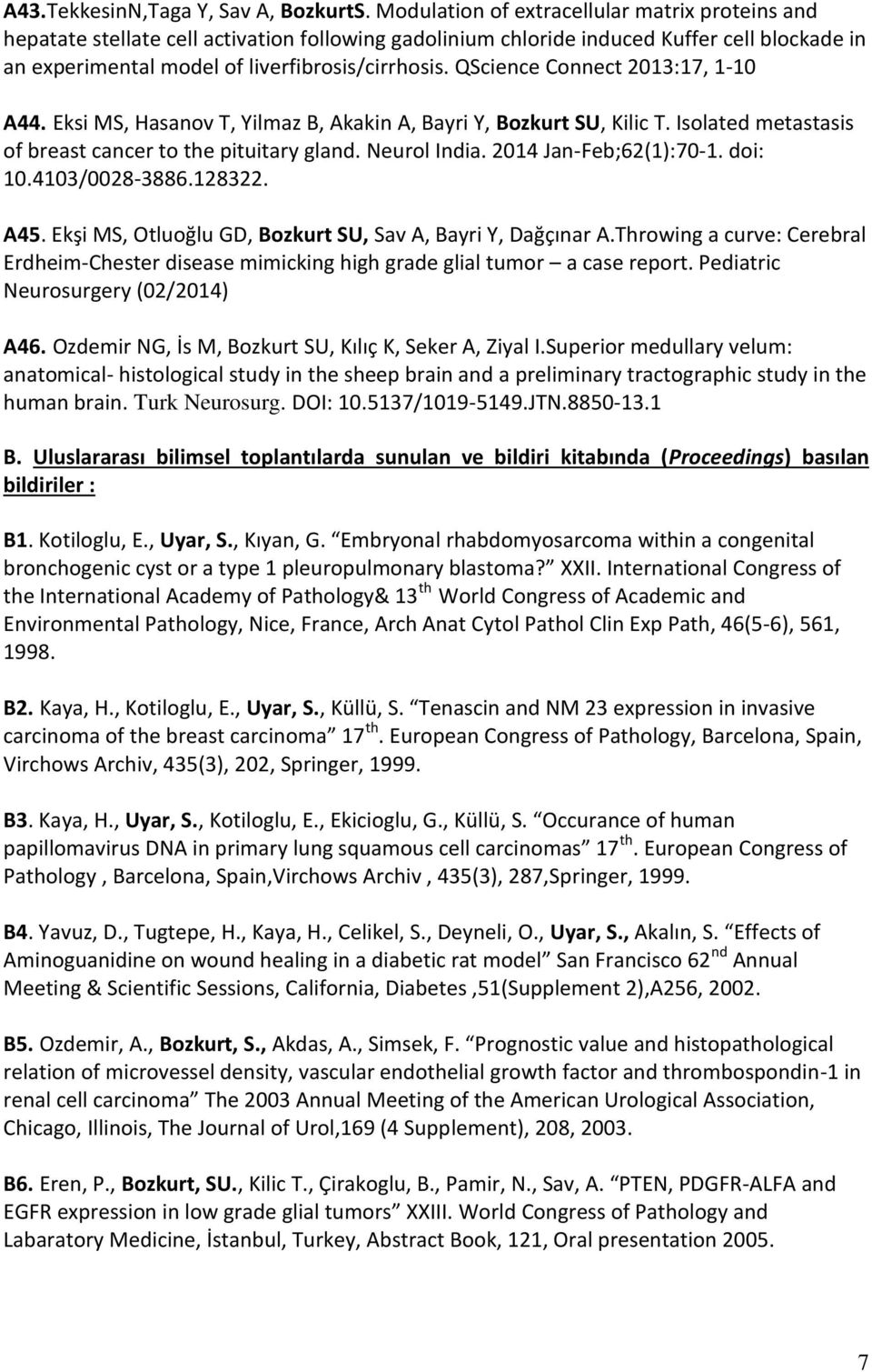 QScience Connect 2013:17, 1-10 A44. Eksi MS, Hasanov T, Yilmaz B, Akakin A, Bayri Y, Bozkurt SU, Kilic T. Isolated metastasis of breast cancer to the pituitary gland. Neurol India.