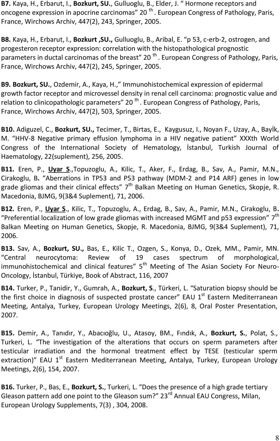 p 53, c-erb-2, ostrogen, and progesteron receptor expression: correlation with the histopathological prognostic parameters in ductal carcinomas of the breast 20 th.