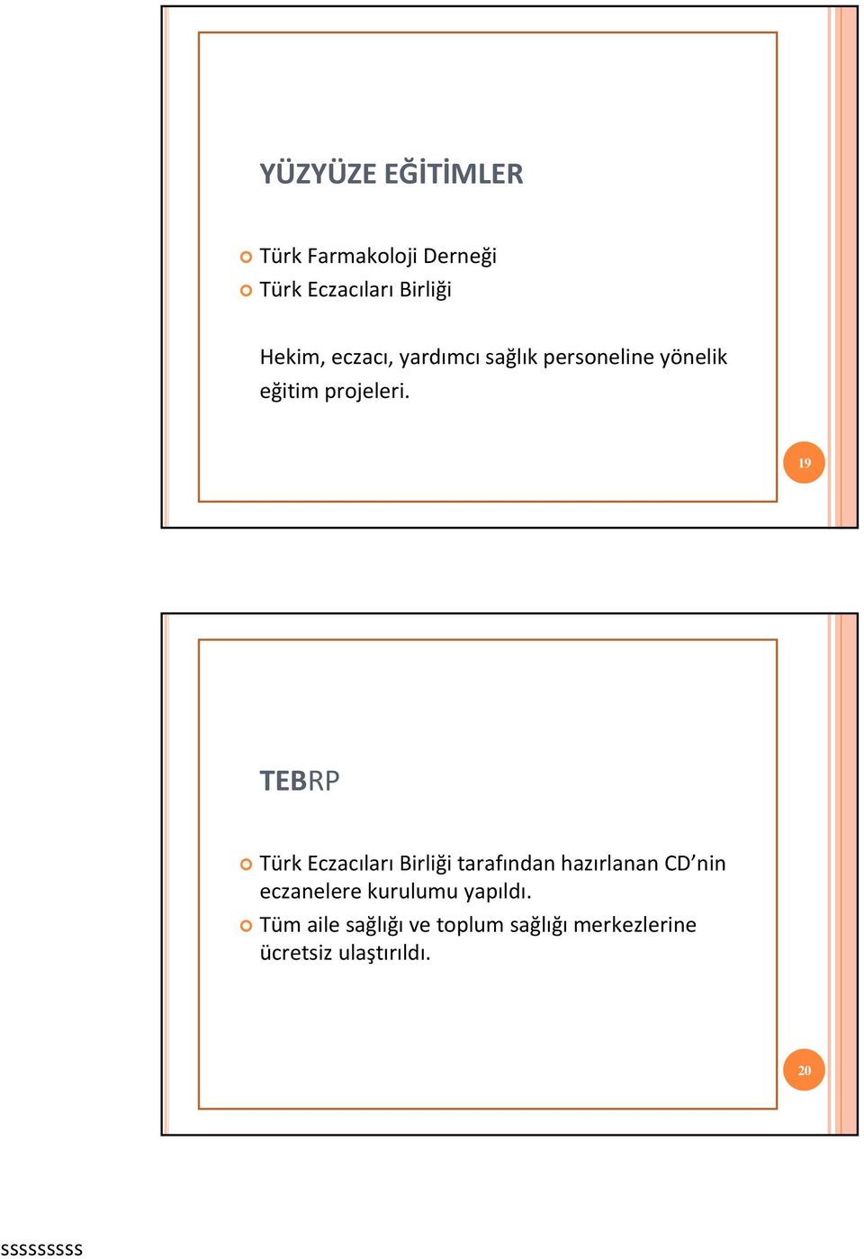 19 TEBRP Türk Eczacıları Birliği tarafından hazırlanan CD nin eczanelere