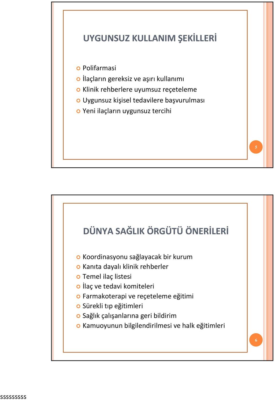 sağlayacak bir kurum Kanıta dayalı klinik rehberler Temel ilaç listesi İlaç ve tedavi komiteleri Farmakoterapi ve