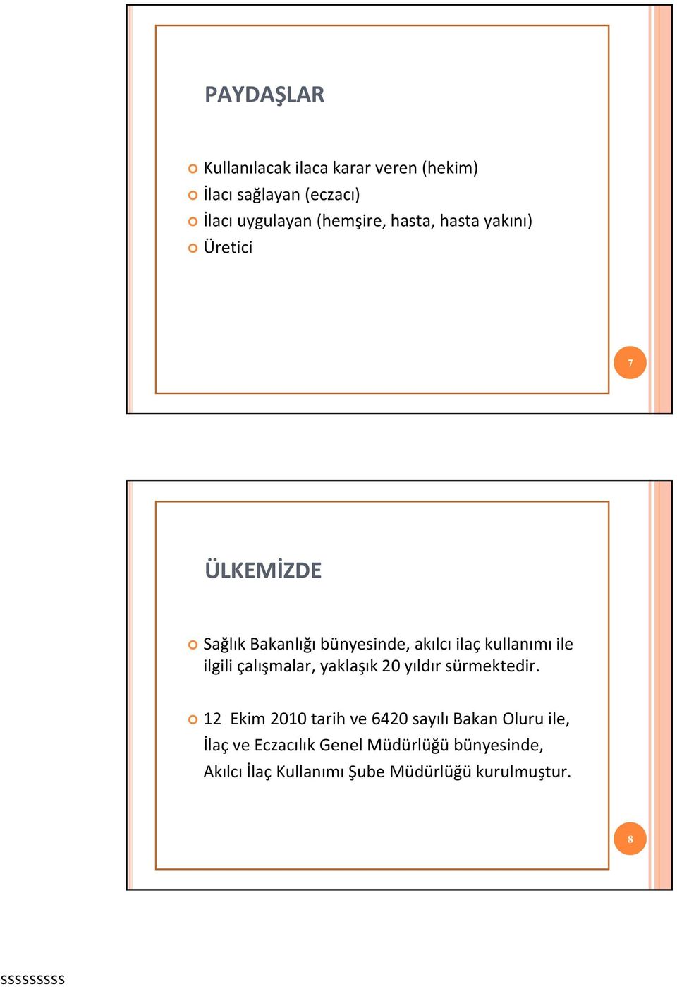 ilgili çalışmalar, yaklaşık 20 yıldır sürmektedir.