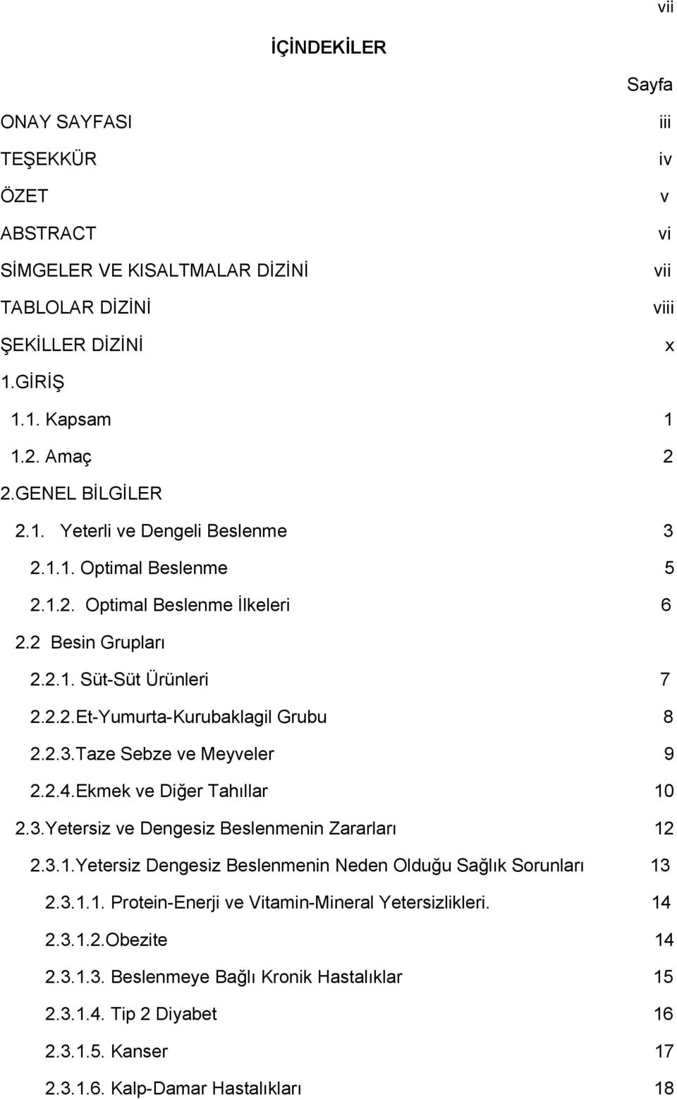 2.3.Taze Sebze ve Meyveler 9 2.2.4.Ekmek ve Diğer Tahıllar 10 2.3.Yetersiz ve Dengesiz Beslenmenin Zararları 12 2.3.1.Yetersiz Dengesiz Beslenmenin Neden Olduğu Sağlık Sorunları 13 2.3.1.1. Protein-Enerji ve Vitamin-Mineral Yetersizlikleri.