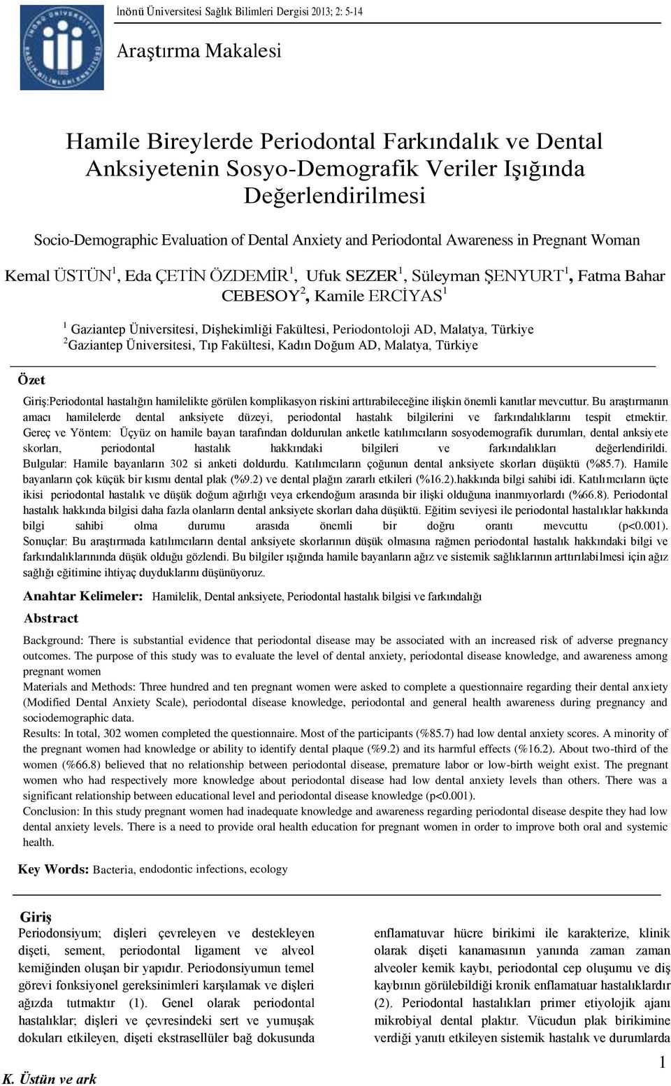 1 1 Gaziantep Üniversitesi, Dişhekimliği Fakültesi, Periodontoloji AD, Malatya, Türkiye 2 Gaziantep Üniversitesi, Tıp Fakültesi, Kadın Doğum AD, Malatya, Türkiye Özet Giriş:Periodontal hastalığın