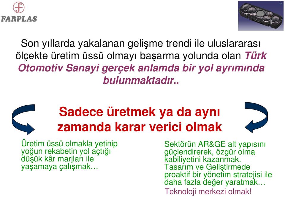 . Sadece üretmek ya da aynı zamanda karar verici olmak Üretim üssü olmakla yetinip yoğun rekabetin yol açtığı düşük kâr