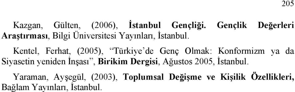 Kentel, Ferhat, (2005), Türkiye de Genç Olmak: Konformizm ya da Siyasetin yeniden