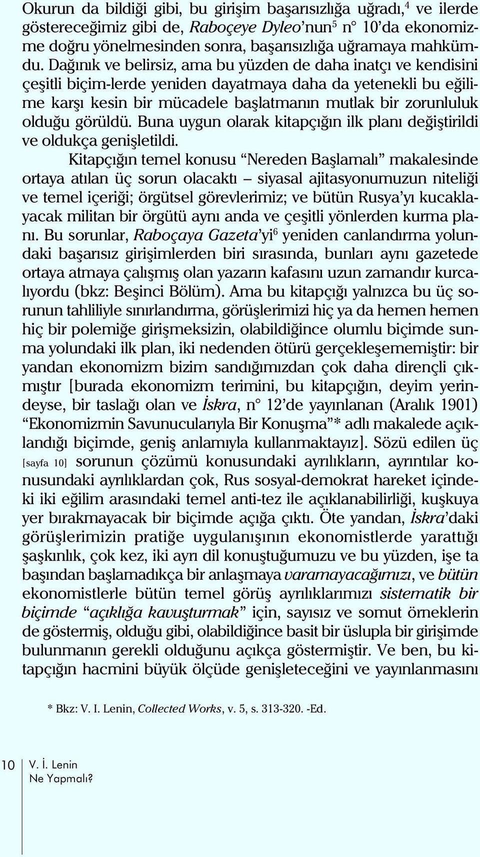 görüldü. Buna uygun olarak kitapçýðýn ilk planý deðiþtirildi ve oldukça geniþletildi.